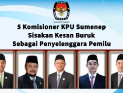 Lima Komisioner KPU Sumenep Sisakan Kesan Buruk Diakhir Jabatannya