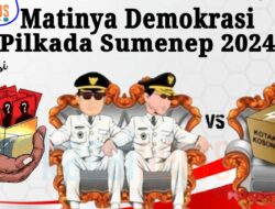 Matinya Demokrasi di Pilkada Sumenep 2024