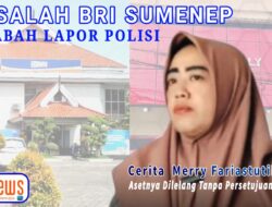 BRI Sumenep Sungguh “Kejam”! Aset Miliaran Hanya Dilelang Ratusan Juta Tanpa Persetujuan Nasabah